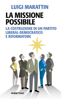 MISSIONE POSSIBILE - LA COSTRUZIONE DI UN PARTITO LIBERAL-DEMOCRATICO E RIFORMATORE