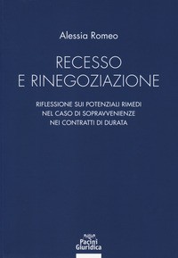 RECESSO E RINEGOZIAZIONE - RIFLESSIONE SUI POTENZIALI RIMEDI NEL CASO DI SOPRAVVENIENZE NEI di ROMEO ALESSIA