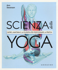 SCIENZA DELLO YOGA - CAPIRE L\'ANATOMIA E LA FILOSOFIA PER PERFEZIONARE LA PRATICA