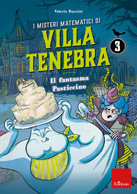 MISTERI MATEMATICI DI VILLA TENEBRA 3 - IL FANTASMA PASTICCINO