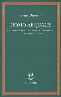 HOMO AEQUALIS - GENESI E TRIONFO DELL\'IDEOLOGIA ECONOMIA - L\'IDEOLOGIA TEDESCA di DUMONT LOUIS