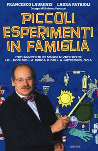 PICCOLI ESPERIMENTI IN FAMIGLIA di LAURENZI F. - PATRIOLI L.