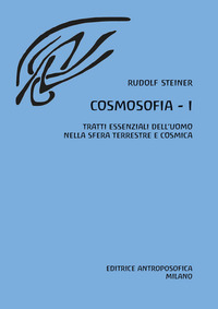 COSMOSOFIA 1 - TRATTI ESSENZIALI DELL\'UOMO NELLA SFERA TERRESTRE E COSMICA