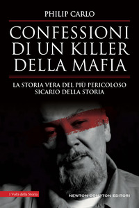 CONFESSIONI DI UN KILLER DELLA MAFIA - LA STORIA VERA DEL PIU\' PERICOLOSO SICARIO DELLA STORIA