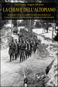 CHIAVE DELL\'ALTOPIANO - MAGGIO 1916 LA CADUTA DI CIMA PORTULE