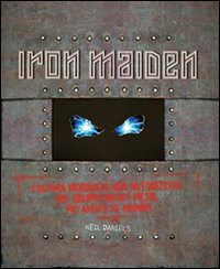 IRON MAIDEN - L\'ULTIMA BIOGRAFIA NON AUTORIZZATA DEL GRUPPO HEAVY METAL PIU\' AMATO AL MONDO