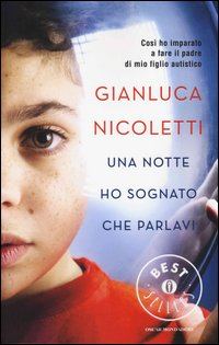 NOTTE HO SOGNATO CHE PARLAVI - COSI\' HO IMPARATO A FARE IL PADRE DI MIO FIGLIO AUTISTICO