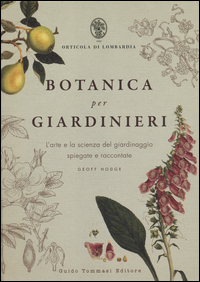 BOTANICA PER GIARDINIERI - L\'ARTE E LA SCIENZA DEL GIARDINAGGIO SPIEGATE E RACCONTATE