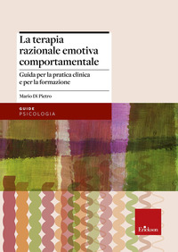 TERAPIA RAZIONALE EMOTIVA COMPORTAMENTALE - GUIDA PER LA PRATICA CLINICA E PER LA FORMAZIONE