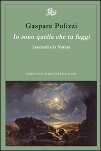 IO SONO QUELLA CHE TU FUGGI. LEOPARDI E LA NATURA