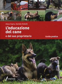 EDUCAZIONE DEL CANE E DEL SUO PROPRIETARIO - GUIDA PRATICA