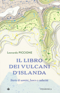 LIBRO DEI VULCANI D\'ISLANDA - STORIE DI UOMINI FUOCO E CADUCITA\'