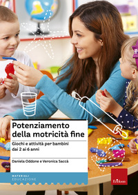 POTENZIAMENTO DELLA MOTRICITA\' FINE - GIOCHI E ATTIVITA\' PER BAMBINI DAI 2 AI 6 ANNI