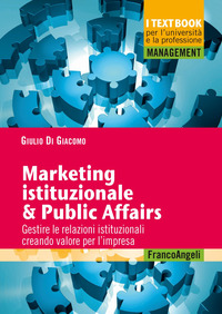 MARKETING ISTITUZIONALE E PUBLIC AFFAIRS - GESTIRE LE RELAZIONI ISTITUZIONALI CREANDO VALORE