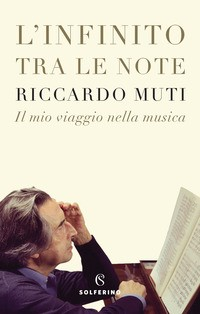 INFINITO TRA LE NOTE - IL MIO VIAGGIO NELLA MUSICA di MUTI RICCARDO