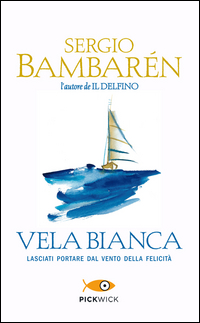 VELA BIANCA - LASCIATI PORTARE DAL VENTO DELLA FELICITA\'