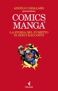 COMICS E MANGA - LA STORIA DEL FUMETTO IN DIECI RACCONTI