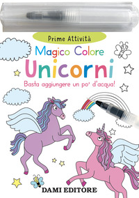 UNICORNI - MAGICO COLORE CON PENNARELLO AD ACQUA