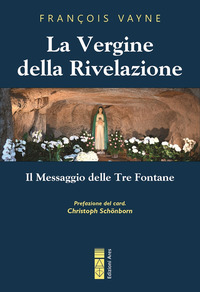 VERGINE DELLA RIVELAZIONE - IL MESSAGGIO DELLE TRE FONTANE