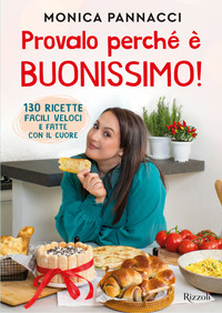 PROVALO PERCHE\' E\' BUONISSIMO ! - 130 RICETTE FACILI VELOCI E FATTE CON IL CUORE