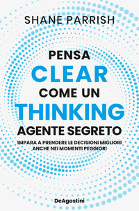 CLEAR THINKING - PENSA COME UN AGENTE SEGRETO