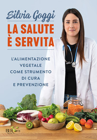 SALUTE E\' SERVITA - L\'ALIMENTAZIONE VEGETALE COME STRUMENTO DI CURA E PREVENZIONE