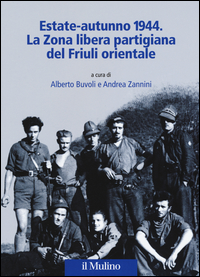 ESTATE AUTUNNO 1944 - LA ZONA LIBERA PARTIGIANA DEL FRIULI ORIENTALE