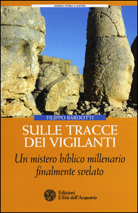 SULLE TRACCE DEI VIGILANTI - UN MISTERO BIBLICO MILLENARIO FINALMENTE SVELATO