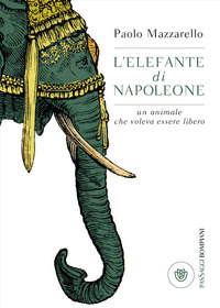 ELEFANTE DI NAPOLEONE - UN ANIMALE CHE VOLEVA ESSERE LIBERO