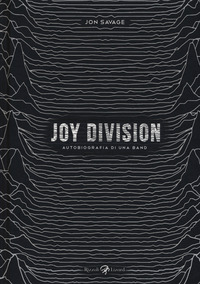 JOY DIVISION - AUTOBIOGRAFIA DI UNA BAND