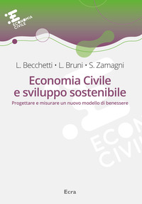 ECONOMIA CIVILE E SVILUPPO SOSTENIBILE - PROGETTARE E MISURARE UN NUOVO MODELLO DI BENESSERE