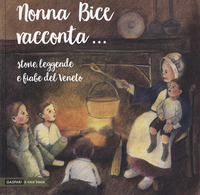 NONNA BICE RACCONTA - STORIE LEGGENDE E FIABE DEL VENETO