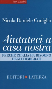 AIUTATECI A CASA NOSTRA - PERCHE\' L\'ITALIA HA BISOGNO DEGLI IMMIGRATI di CONIGLIO NICOLA DANIELE