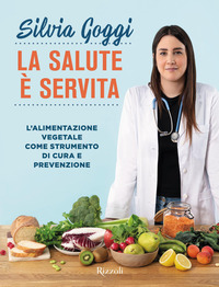 SALUTE E\' SERVITA - L\'ALIMENTAZIONE VEGETALE COME STRUMENTO DI CURA E PREVENZIONE