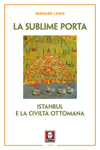 SUBLIME PORTA - ISTANBUL E LA CIVILTA\' OTTOMANA