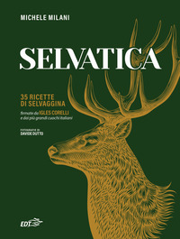 SELVATICA 35 RICETTE DI SELVAGGINA FIRMATE DAI PIU\' GRANDI CUOCHI ITALIANI