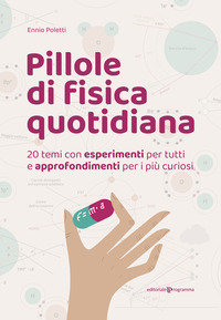 PILLOLE DI FISICA QUOTIDIANA - 20 TEMI CON ESPERIMENTI PER TUTTI