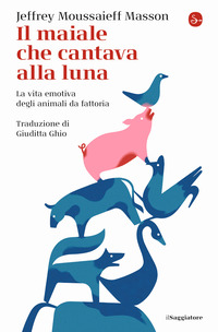 MAIALE CHE CANTAVA ALLA LUNA - LA VITA EMOTIVA DEGLI ANIMALI DA FATTORIA