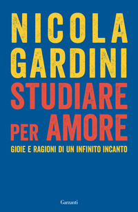 STUDIARE PER AMORE - GIOIE E RAGIONI DI UN INFINITO INCANTO