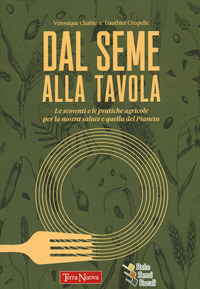 DAL SEME ALLA TAVOLA - LE SEMENTI E LE PRATICHE AGRICOLE PER LA NOSTRA SALUTE E QUELLA DEL PIANETA