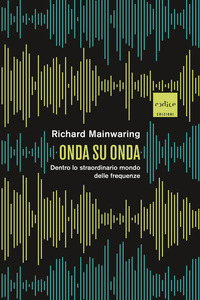 ONDA SU ONDA - DENTRO LO STRAORDINARIO MONDO DELLE FREQUENZE