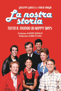 NOSTRA STORIA - TUTTO IL MONDO DI HAPPY DAYS