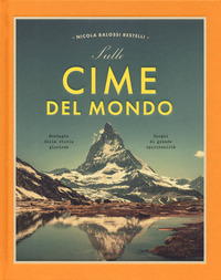 SULLE CIME DEL MONDO - MONTAGNE DALLA STORIA GLORIOSA