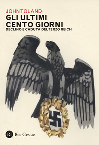 ULTIMI CENTO GIORNI - DECLINO E CADUTA DEL TERZO REICH