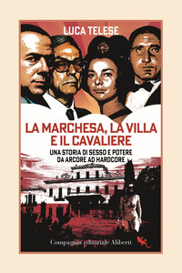 MARCHESA - LA VILLA E IL CAVALIERE UNA STORIA DI SESSO E POTERE DA ARCORE AD HARDCORE