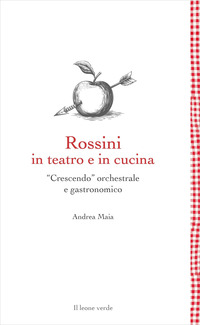 ROSSINI IN TEATRO E IN CUCINA - CRESCENDO ORCHESTRALE E GASTRONOMICO