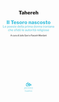 TESORO NASCOSTO - LE POESIE DELLA PRIMA DONNA IRANIANA CHE SFIDO\' LE AUTORITA\' RELIGIOSE