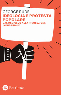 IDEOLOGIA E PROTESTA POPOLARE DAL MEDIOEVO ALLA RIVOLUZIONE INDUSTRIALE