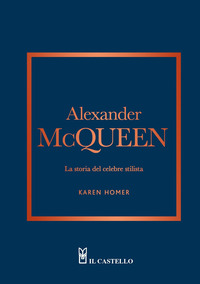 ALEXANDER MCQUEEN - LA STORIA DEL CELEBRE STILISTA