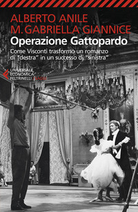 OPERAZIONE GATTOPARDO - COME VISCONTI TRASFORMO\' UN ROMANZO DI DESTRA IN UN SUCCESSO DI SINISTRA